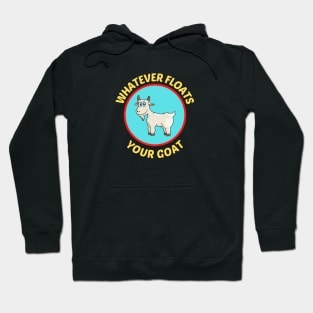 Whatever Floats Your Goat - Goat Pun Hoodie